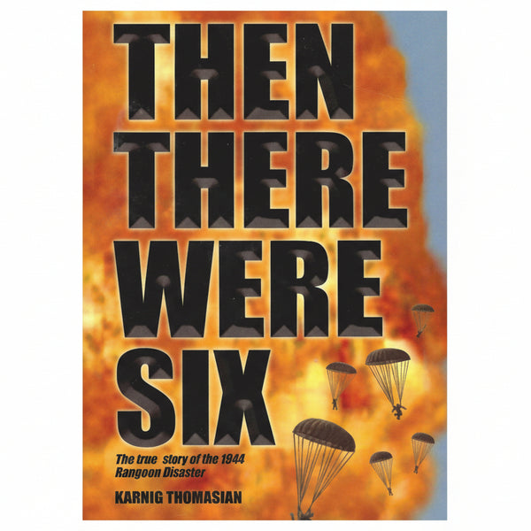 Cover of the book 'Then There Were Six' featuring parachute jumping from an aircraft with a backdrop of a fiery sky, symbolizing the tragedy of the 1944 Rangoon disaster.